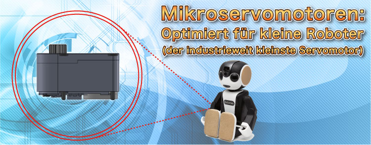 Micro servo optimized for small robots 
Smallest size in the industry
